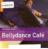 The Rough Guide to Bellydance Cafe